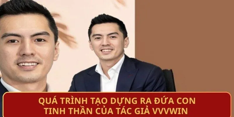 qua-trinh-tao-dung-ra-dua-con-tinh-than-cua-tac-gia-vvvwin